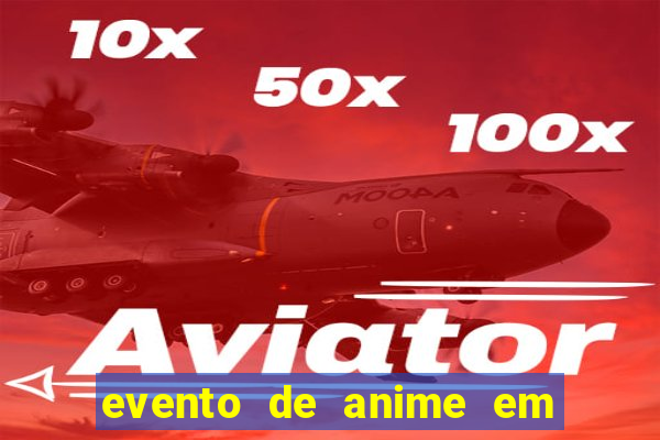 evento de anime em sp hoje